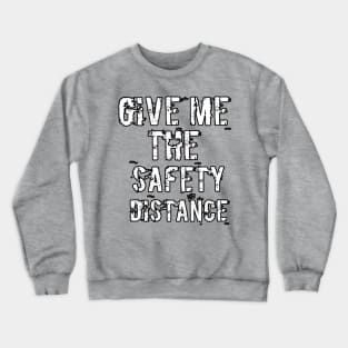 Give me the safety distance Crewneck Sweatshirt